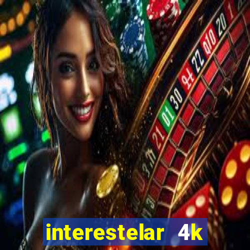 interestelar 4k dublado download